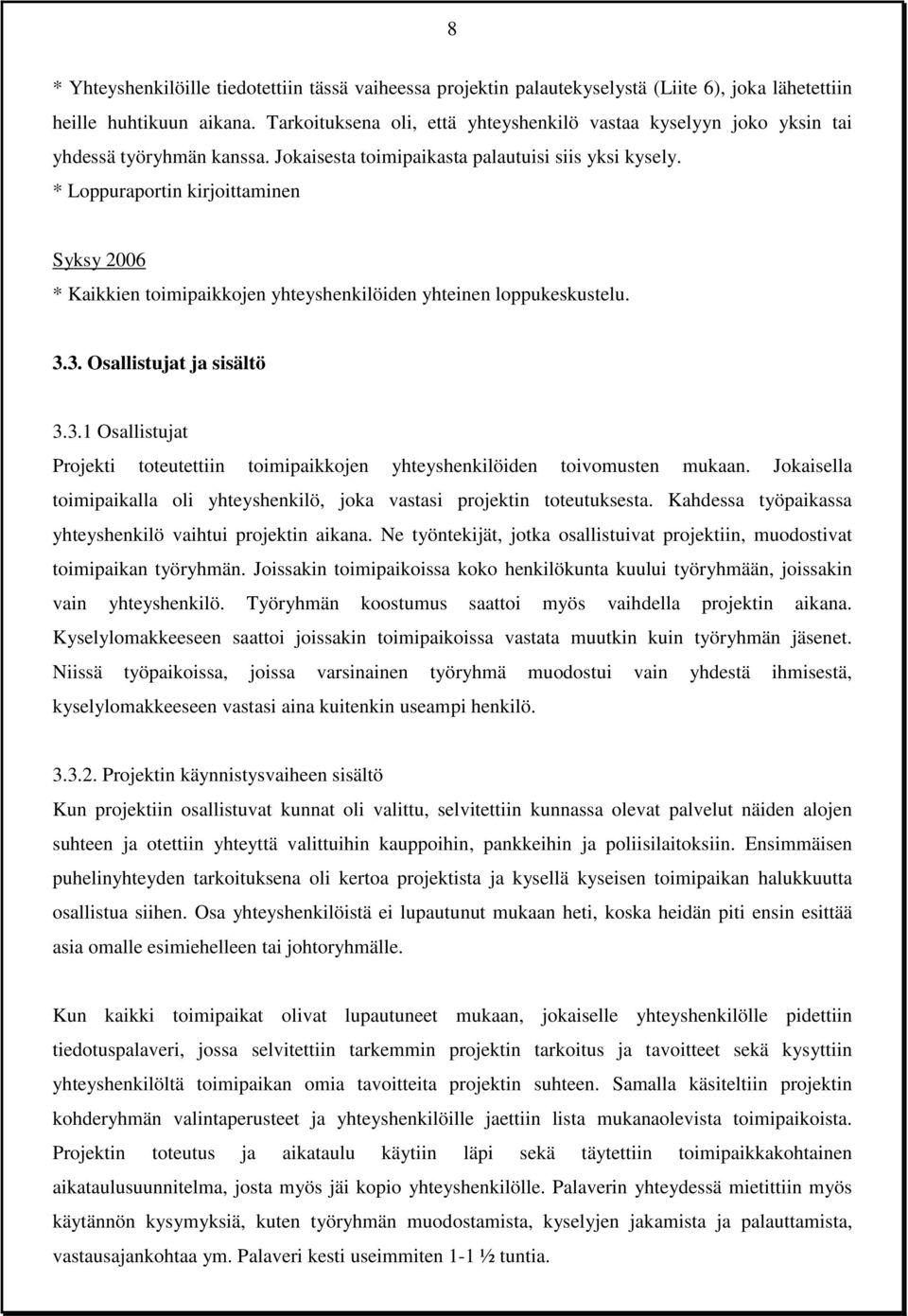 * Loppuraportin kirjoittaminen Syksy 2006 * Kaikkien toimipaikkojen yhteyshenkilöiden yhteinen loppukeskustelu. 3.