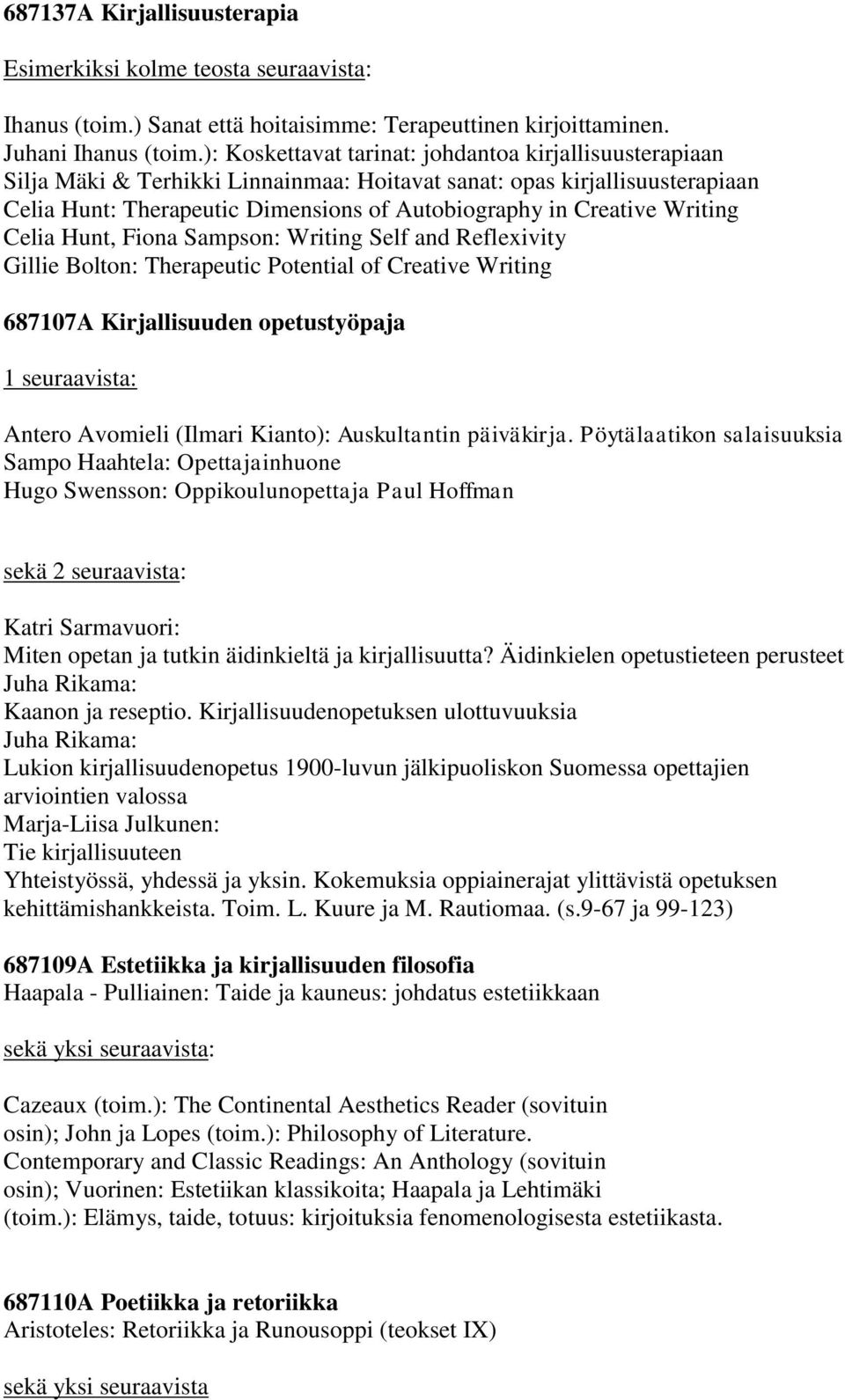 Writing Celia Hunt, Fiona Sampson: Writing Self and Reflexivity Gillie Bolton: Therapeutic Potential of Creative Writing 687107A Kirjallisuuden opetustyöpaja 1 seuraavista: Antero Avomieli (Ilmari