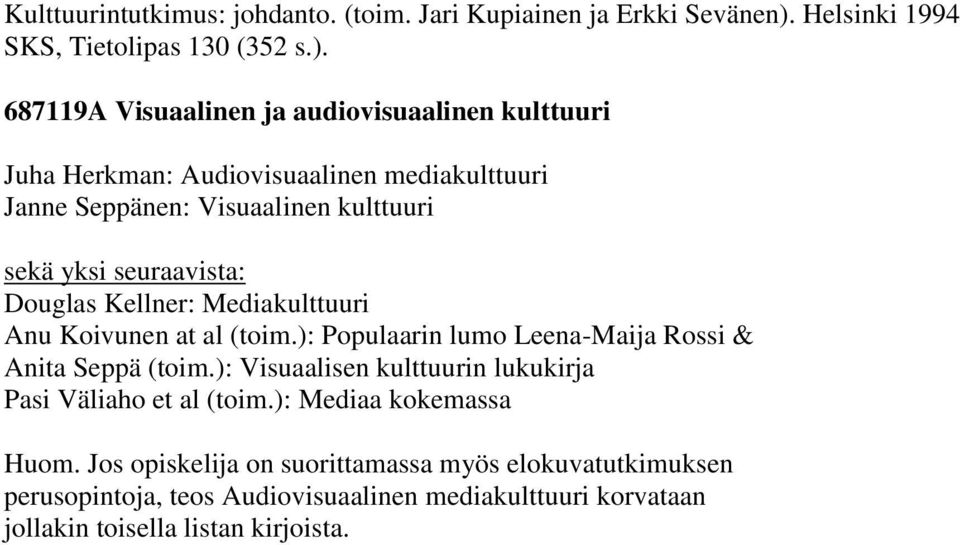 687119A Visuaalinen ja audiovisuaalinen kulttuuri Juha Herkman: Audiovisuaalinen mediakulttuuri Janne Seppänen: Visuaalinen kulttuuri sekä yksi seuraavista: