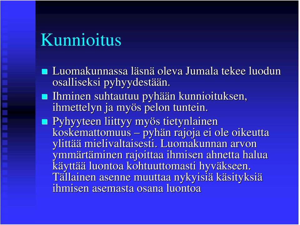 Pyhyyteen liittyy myös s tietynlainen koskemattomuus pyhän n rajoja ei ole oikeutta ylittää mielivaltaisesti.