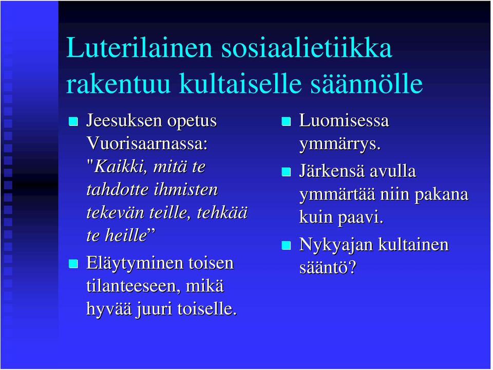 heille Eläytyminen toisen tilanteeseen, mikä hyvää juuri toiselle.