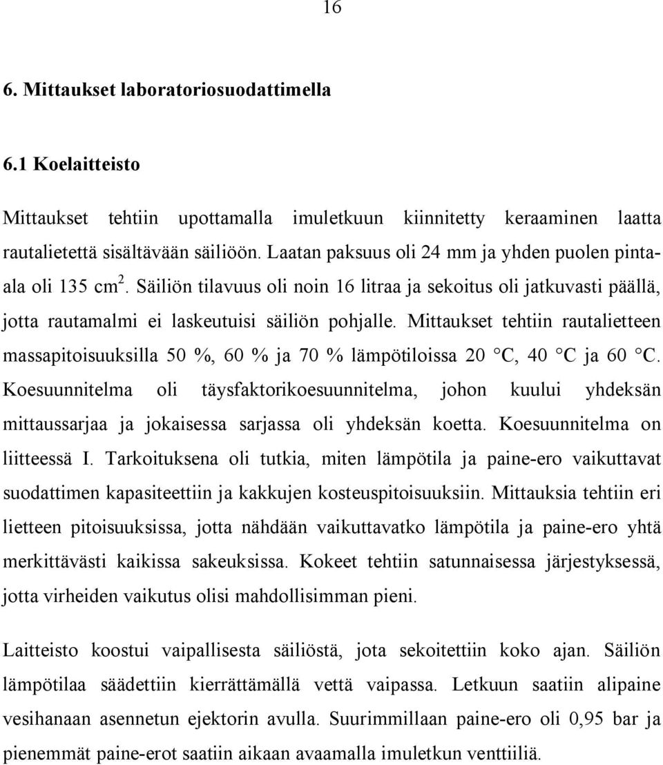 Mittaukset tehtiin rautalietteen massapitoisuuksilla 50 %, 60 % ja 70 % lämpötiloissa 20 C, 40 C ja 60 C.