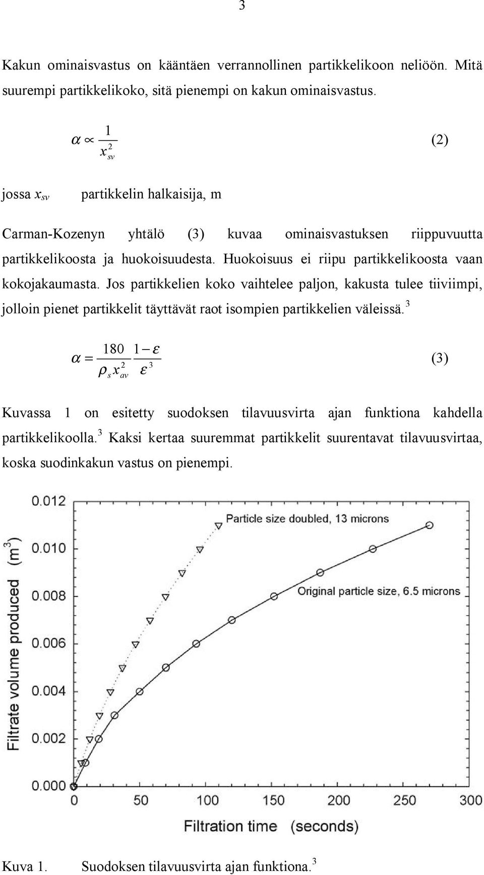 Huokoisuus ei riipu partikkelikoosta vaan kokojakaumasta.