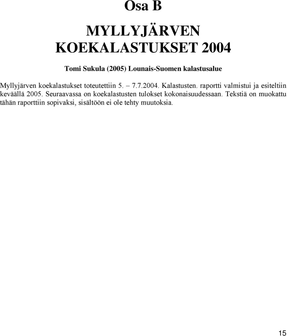 raportti valmistui ja esiteltiin keväällä 2005.