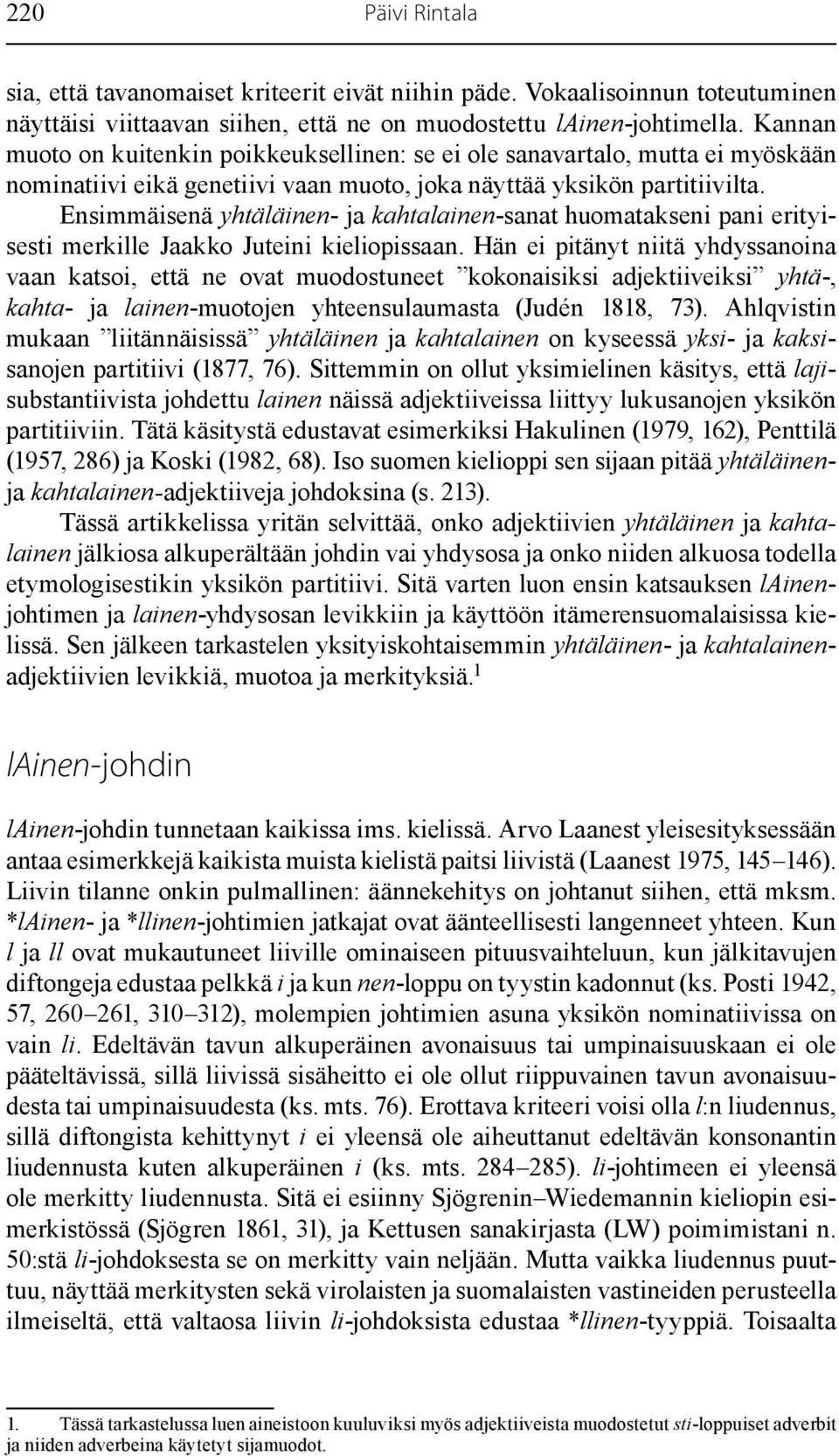 Ensimmäisenä yhtäläinen- ja kahtalainen-sanat huomatakseni pani erityisesti merkille Jaakko Juteini kieliopissaan.