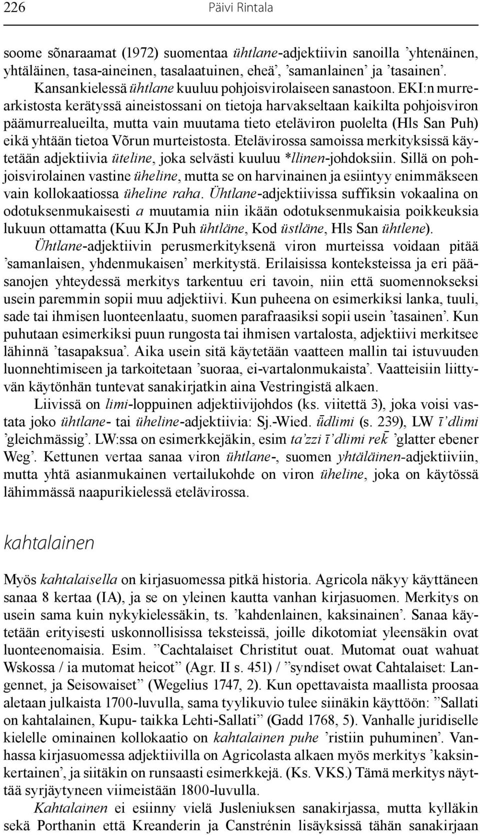 EKI:n murrearkistosta kerätyssä aineistossani on tietoja harvakseltaan kaikilta pohjoisviron päämurrealueilta, mutta vain muutama tieto eteläviron puolelta (Hls San Puh) eikä yhtään tietoa Võrun