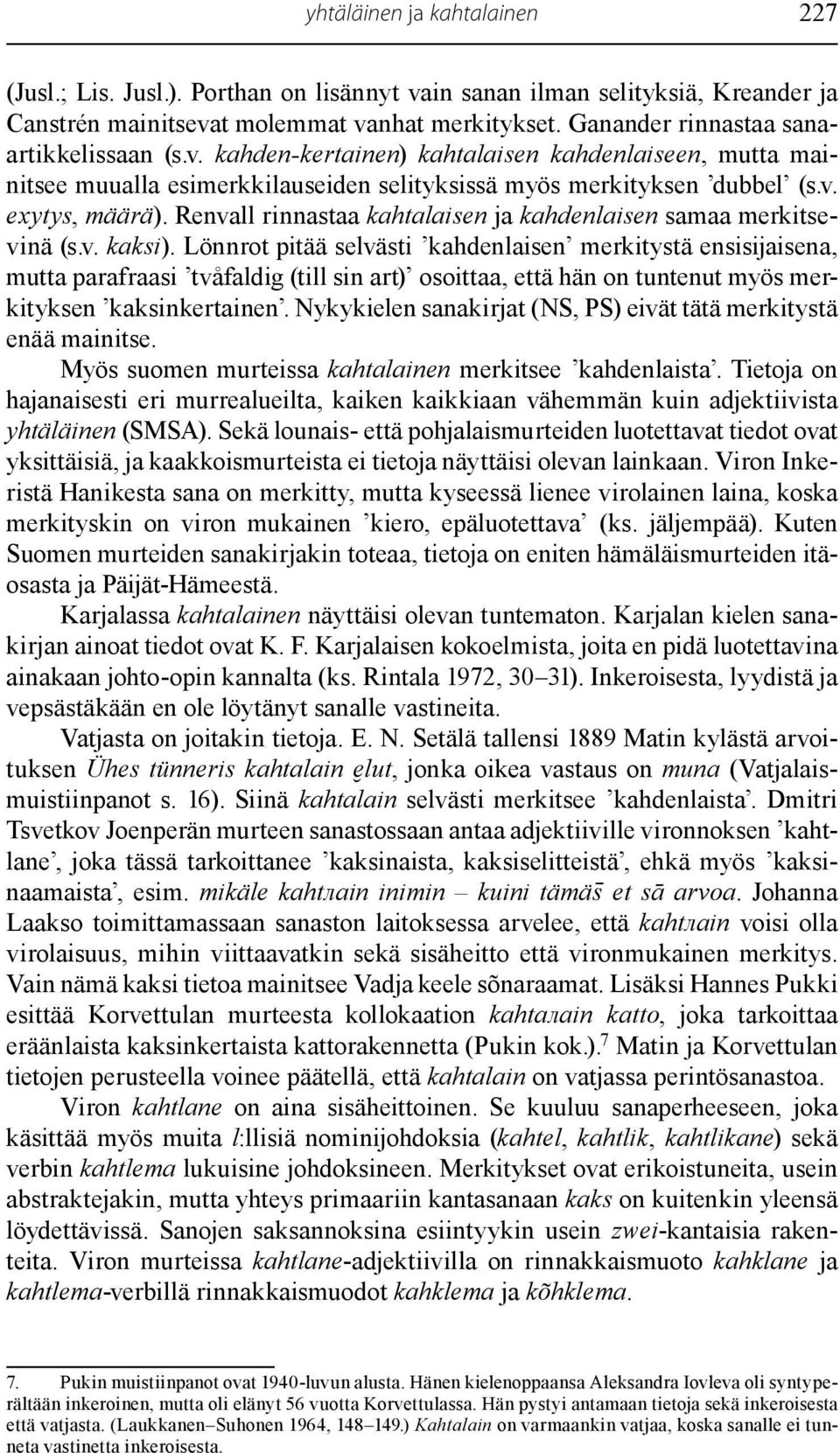 Renvall rinnastaa kahtalaisen ja kahdenlaisen samaa merkitsevinä (s.v. kaksi).