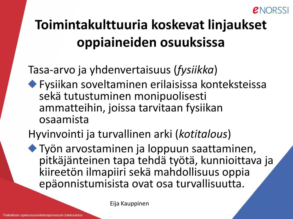 osaamista Hyvinvointi ja turvallinen arki (kotitalous) Työn arvostaminen ja loppuun saattaminen, pitkäjänteinen tapa