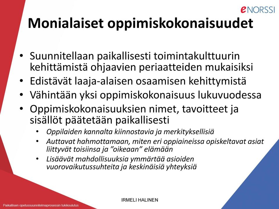 päätetään paikallisesti Oppilaiden kannalta kiinnostavia ja merkityksellisiä Auttavat hahmottamaan, miten eri oppiaineissa opiskeltavat