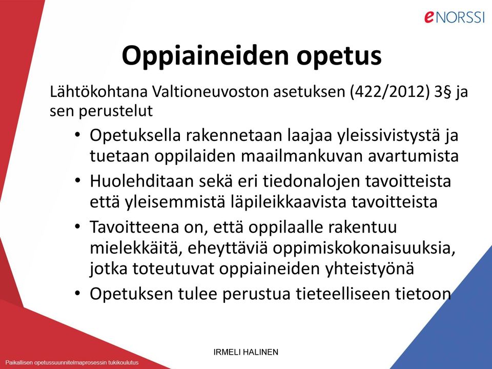 tavoitteista että yleisemmistä läpileikkaavista tavoitteista Tavoitteena on, että oppilaalle rakentuu mielekkäitä,