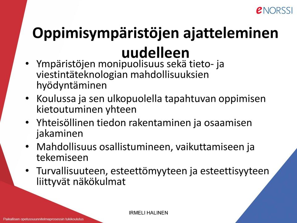 kietoutuminen yhteen Yhteisöllinen tiedon rakentaminen ja osaamisen jakaminen Mahdollisuus