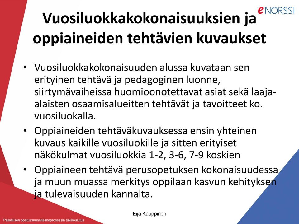 Oppiaineiden tehtäväkuvauksessa ensin yhteinen kuvaus kaikille vuosiluokille ja sitten erityiset näkökulmat vuosiluokkia 1-2, 3-6, 7-9