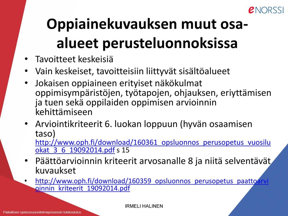 6. luokan loppuun (hyvän osaamisen taso) http://www.oph.fi/download/160361_opsluonnos_perusopetus_vuosilu okat_3_6_19092014.