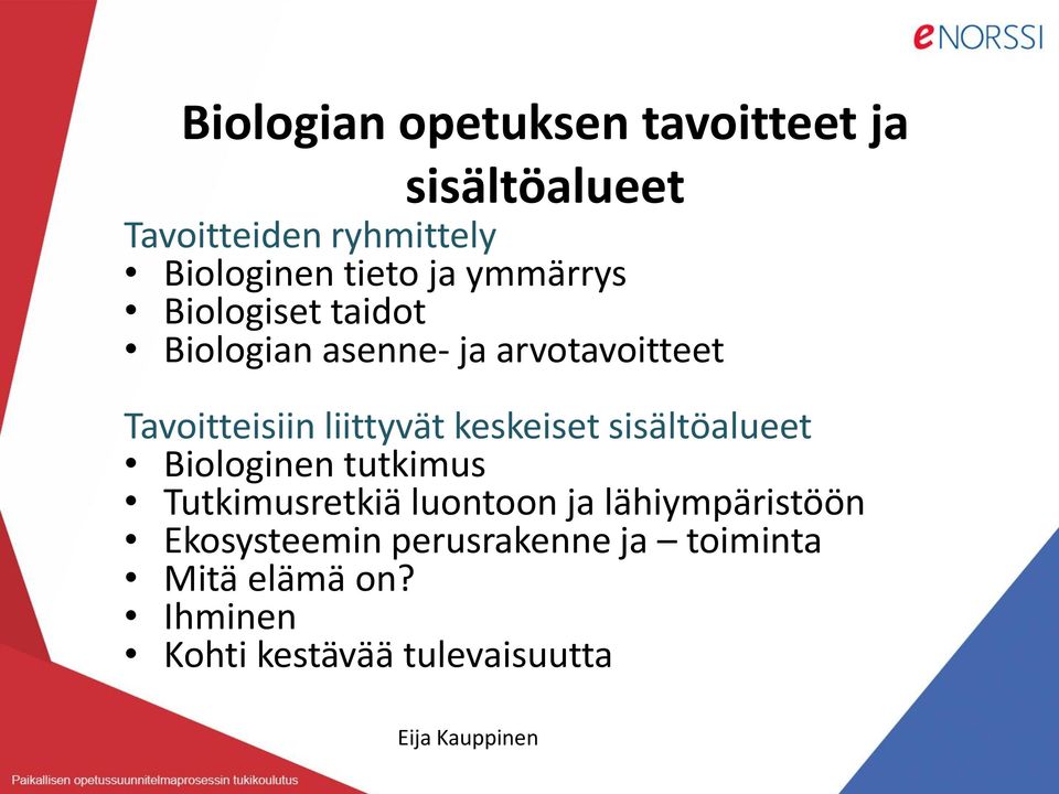 keskeiset sisältöalueet Biologinen tutkimus Tutkimusretkiä luontoon ja lähiympäristöön