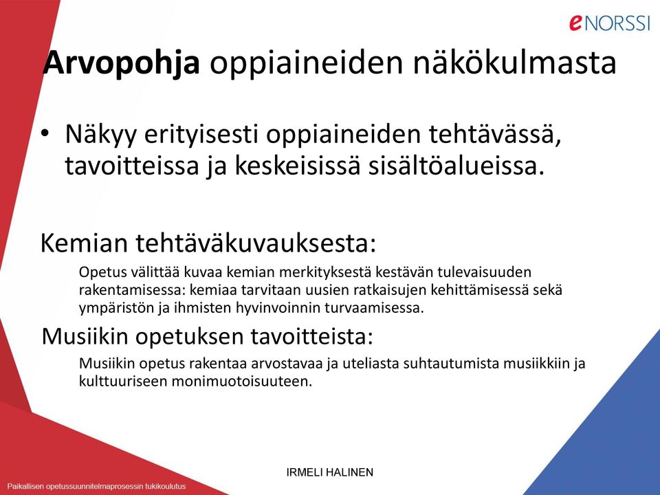 tarvitaan uusien ratkaisujen kehittämisessä sekä ympäristön ja ihmisten hyvinvoinnin turvaamisessa.