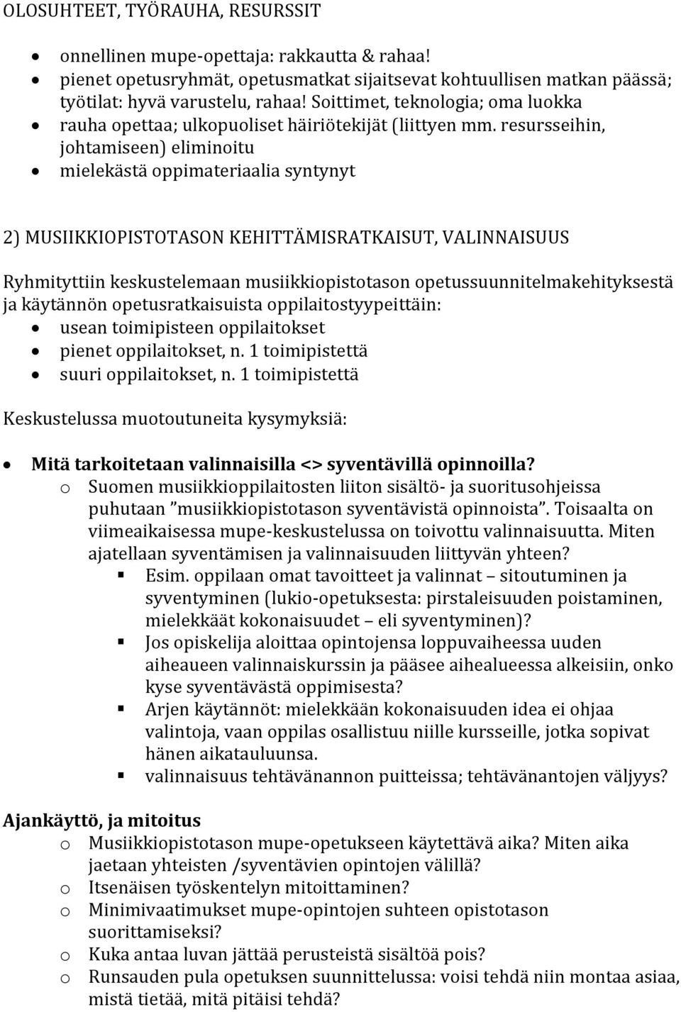 resursseihin, johtamiseen) eliminoitu mielekästä oppimateriaalia syntynyt 2) MUSIIKKIOPISTOTASON KEHITTÄMISRATKAISUT, VALINNAISUUS Ryhmityttiin keskustelemaan musiikkiopistotason