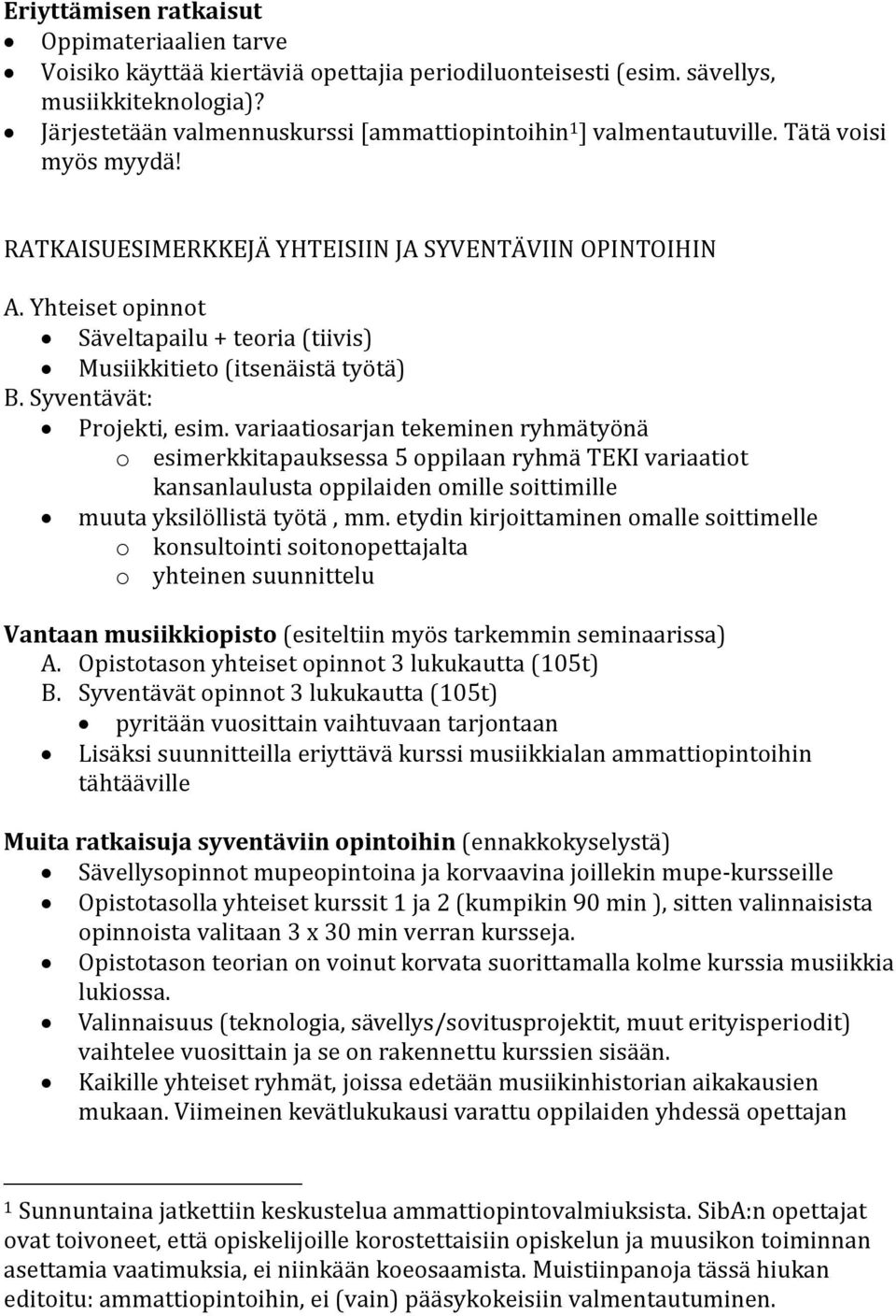 Yhteiset opinnot Säveltapailu + teoria (tiivis) Musiikkitieto (itsenäistä työtä) B. Syventävät: Projekti, esim.