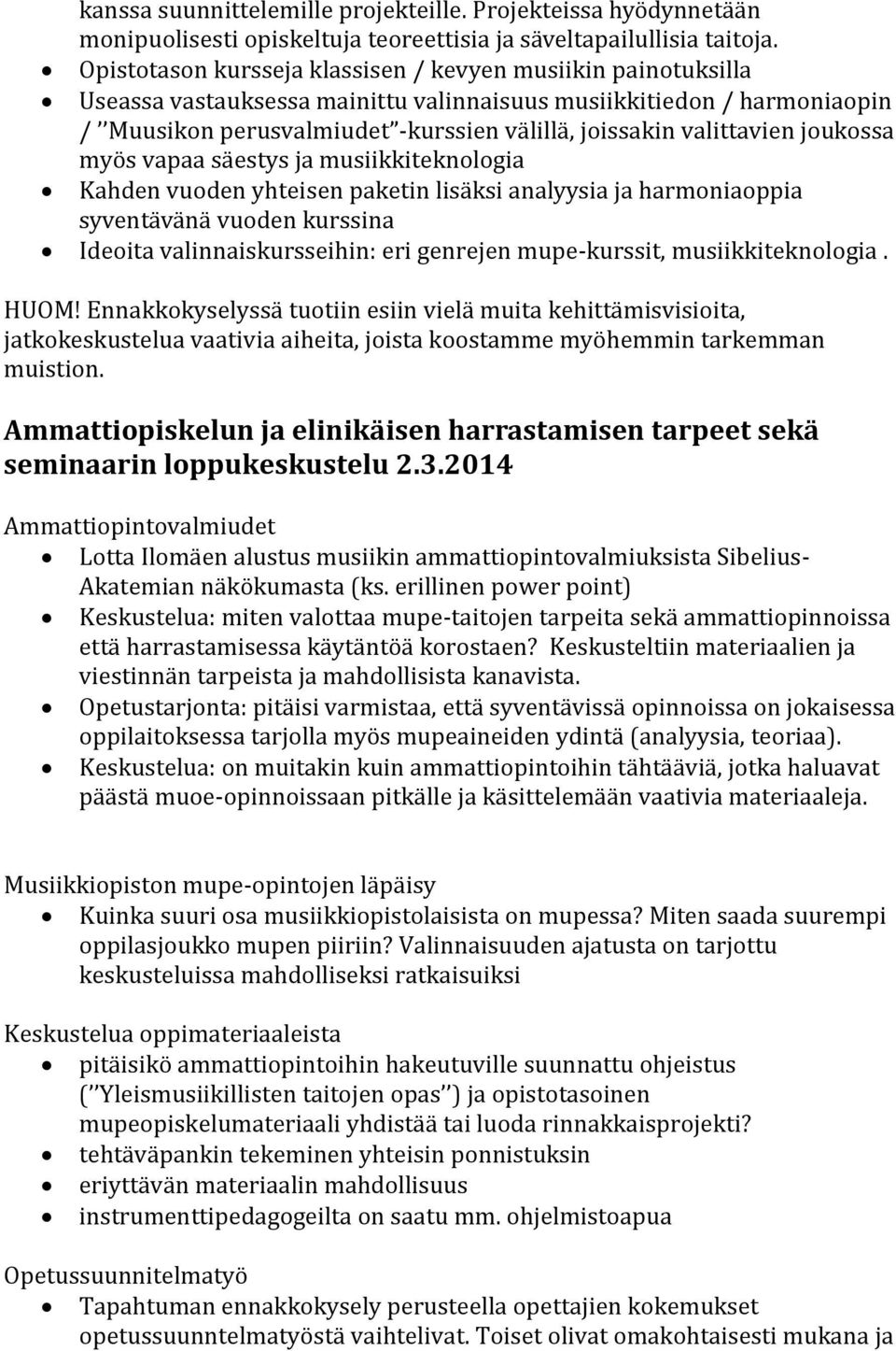 vapaa säestys ja musiikkiteknologia Kahden vuoden yhteis v v v Ideoita valinnaiskursseihin: eri genrejen mupe-kurssit, musiikkiteknologia. HUOM!