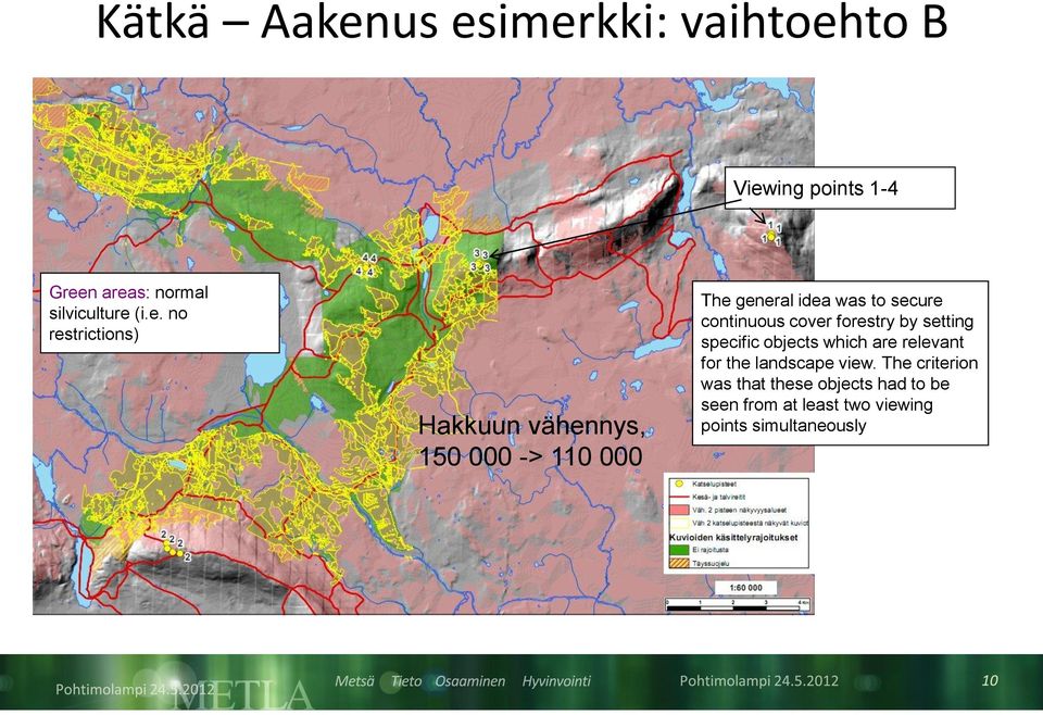 restrictions) Hakkuun vähennys, 150 000 -> 110 000 The general idea was to secure continuous