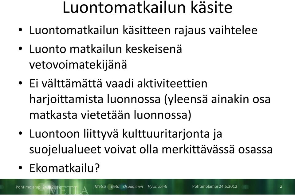 harjoittamista luonnossa (yleensä ainakin osa matkasta vietetään luonnossa)