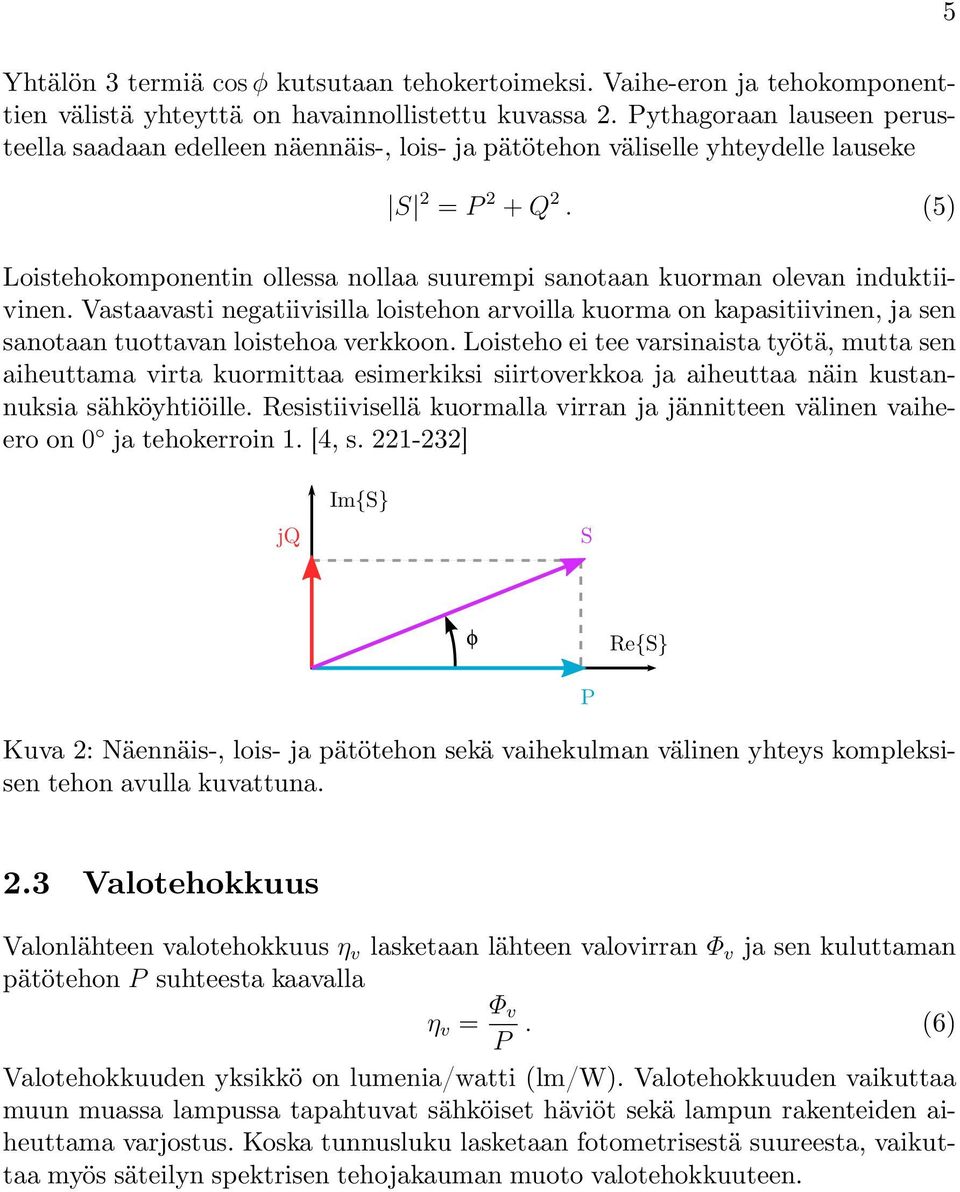 (5) Loistehokomponentin ollessa nollaa suurempi sanotaan kuorman olevan induktiivinen.