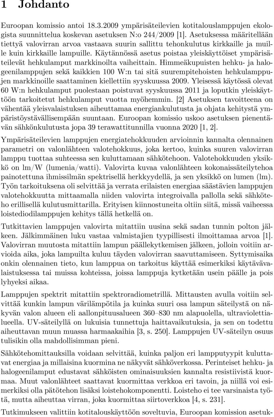 Käytännössä asetus poistaa yleiskäyttöiset ympärisäteilevät hehkulamput markkinoilta vaiheittain.