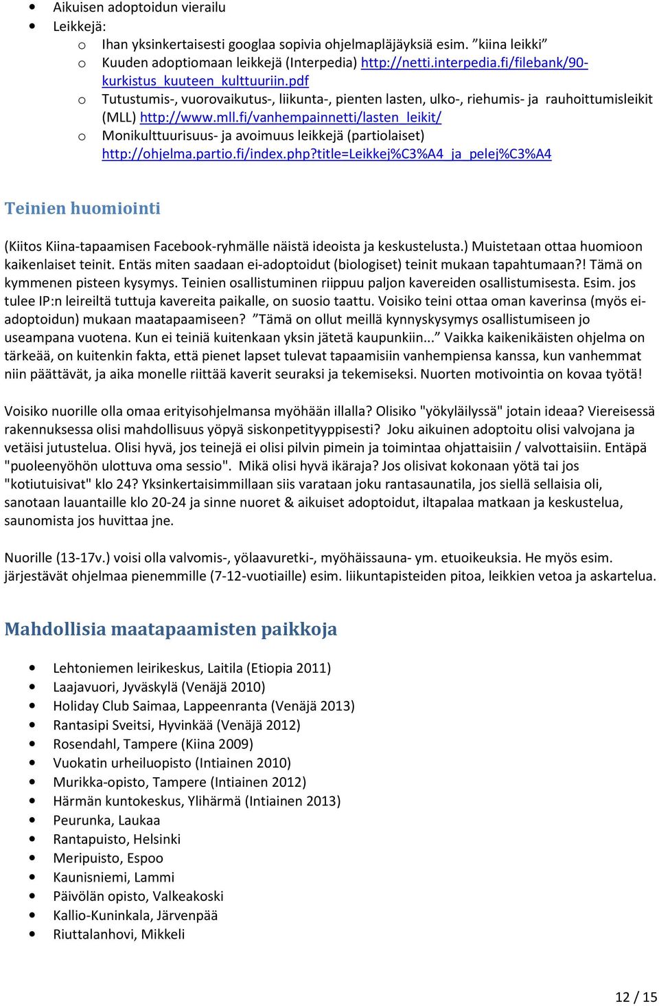 fi/vanhempainnetti/lasten_leikit/ o Monikulttuurisuus- ja avoimuus leikkejä (partiolaiset) http://ohjelma.partio.fi/index.php?