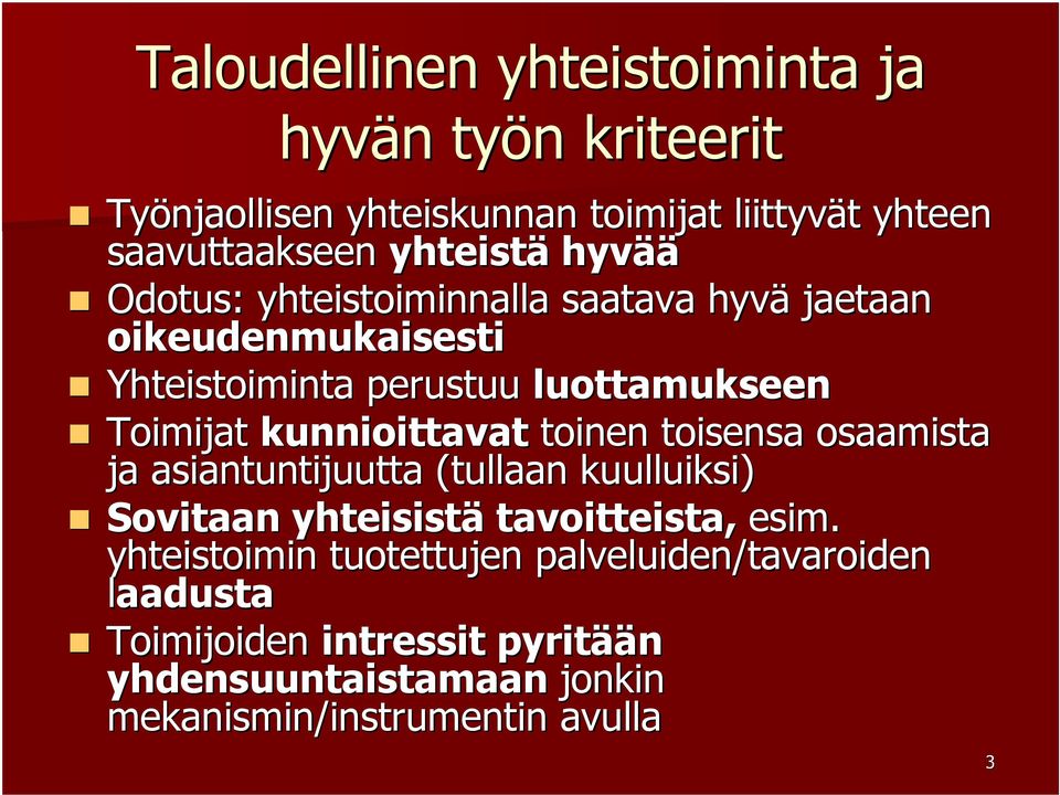 kunnioittavat toinen toisensa osaamista ja asiantuntijuutta (tullaan kuulluiksi) Sovitaan yhteisistä tavoitteista, esim.