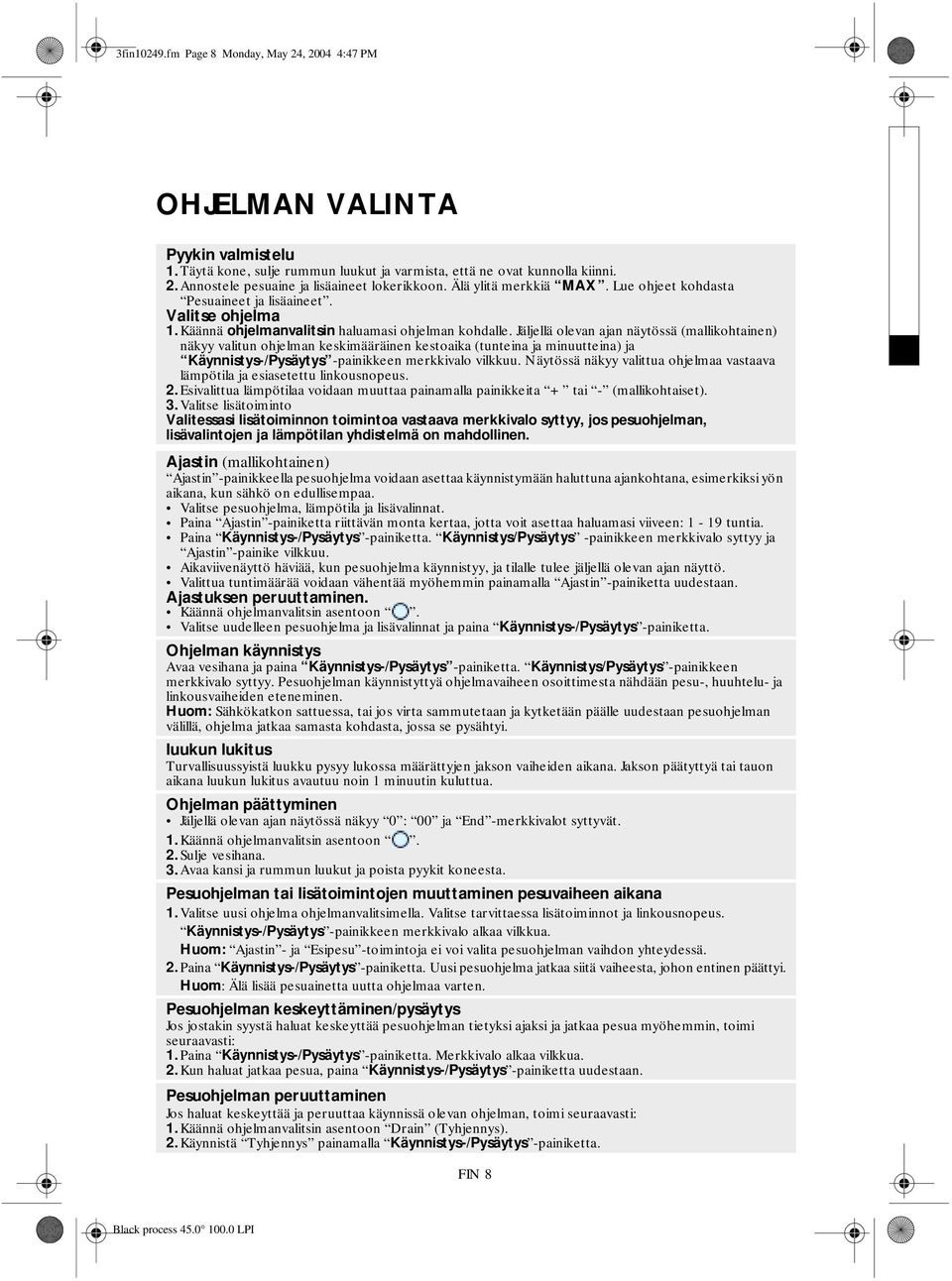 Jäljellä olevan ajan näytössä (mallikohtainen) näkyy valitun ohjelman keskimääräinen kestoaika (tunteina ja minuutteina) ja Käynnistys-/Pysäytys -painikkeen merkkivalo vilkkuu.