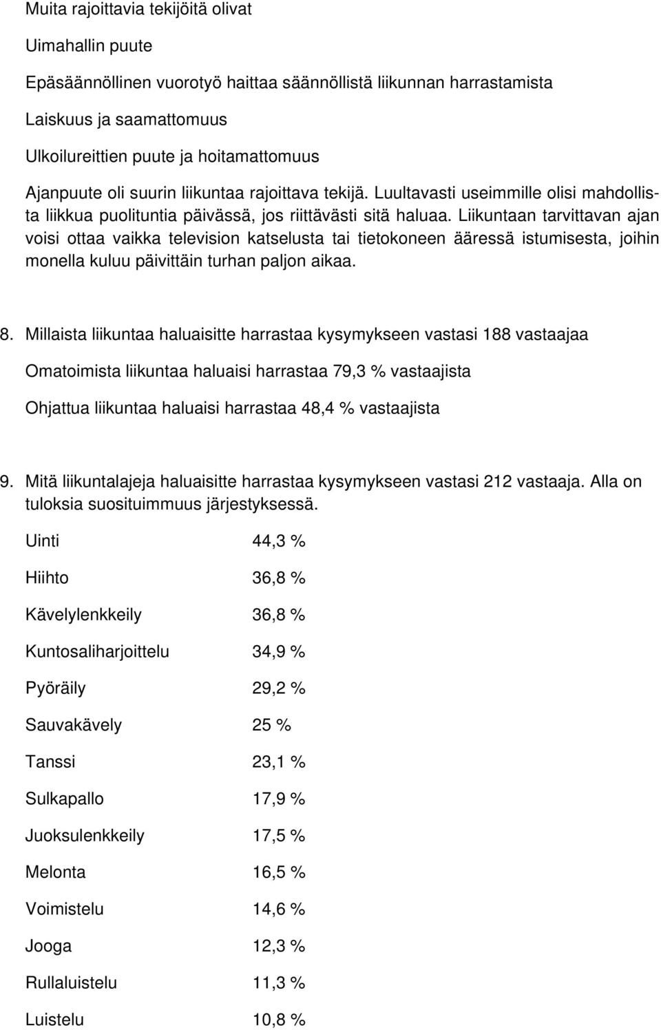 Liikuntaan tarvittavan ajan voisi ottaa vaikka television katselusta tai tietokoneen ääressä istumisesta, joihin monella kuluu päivittäin turhan paljon aikaa. 8.