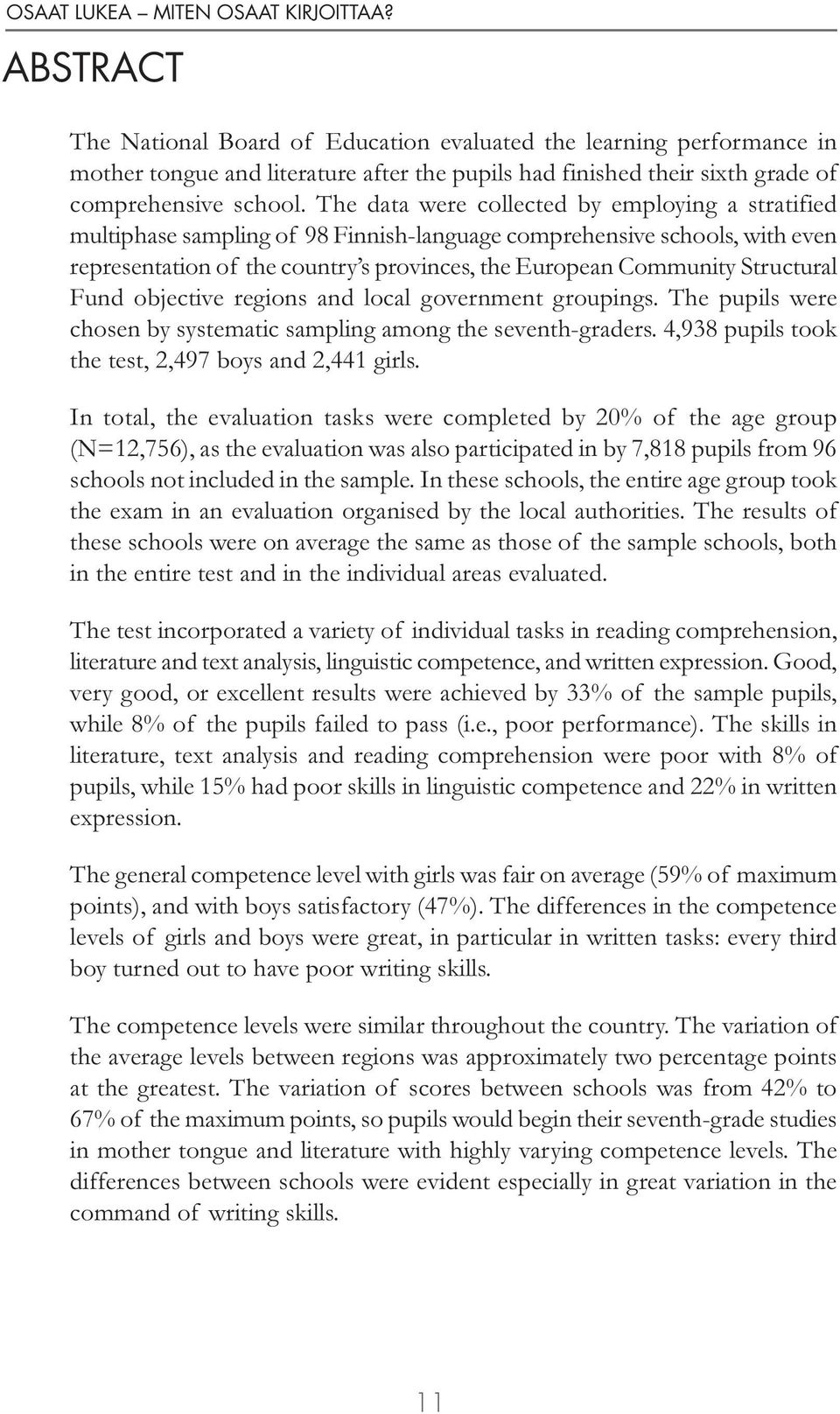 Structural Fund objective regions and local government groupings. The pupils were chosen by systematic sampling among the seventh-graders. 4,938 pupils took the test, 2,497 boys and 2,441 girls.