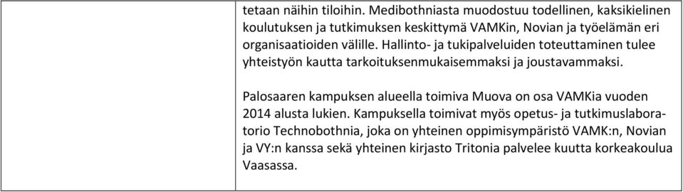 välille. Hallinto ja tukipalveluiden toteuttaminen tulee yhteistyön kautta tarkoituksenmukaisemmaksi ja joustavammaksi.