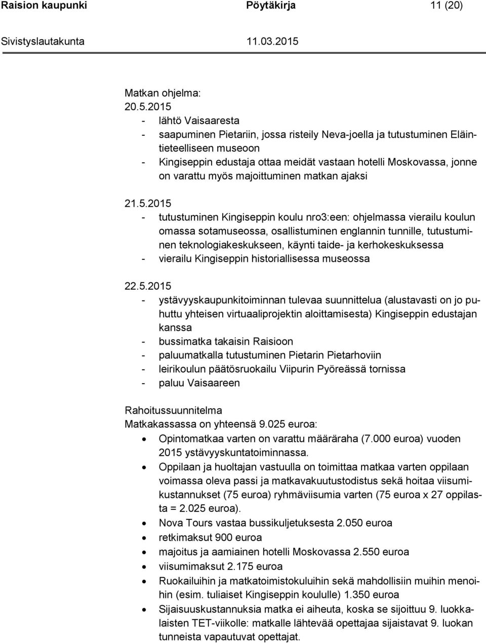 myös majoittuminen matkan ajaksi 21.5.