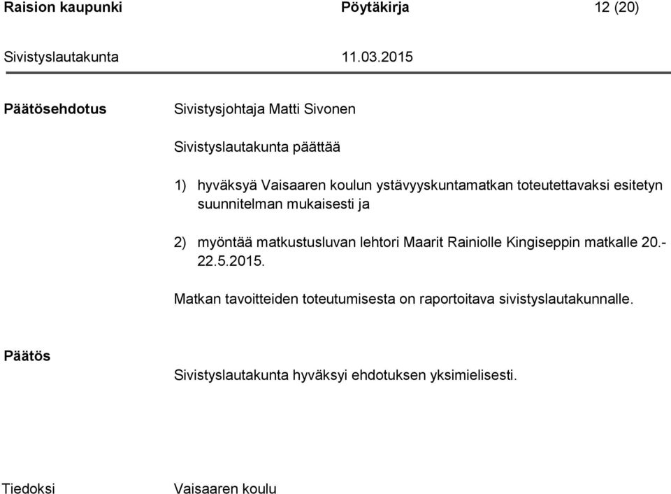 matkustusluvan lehtori Maarit Rainiolle Kingiseppin matkalle 20.- 22.5.2015.
