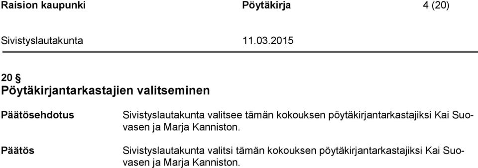 pöytäkirjantarkastajiksi Kai Suovasen ja Marja Kanniston.