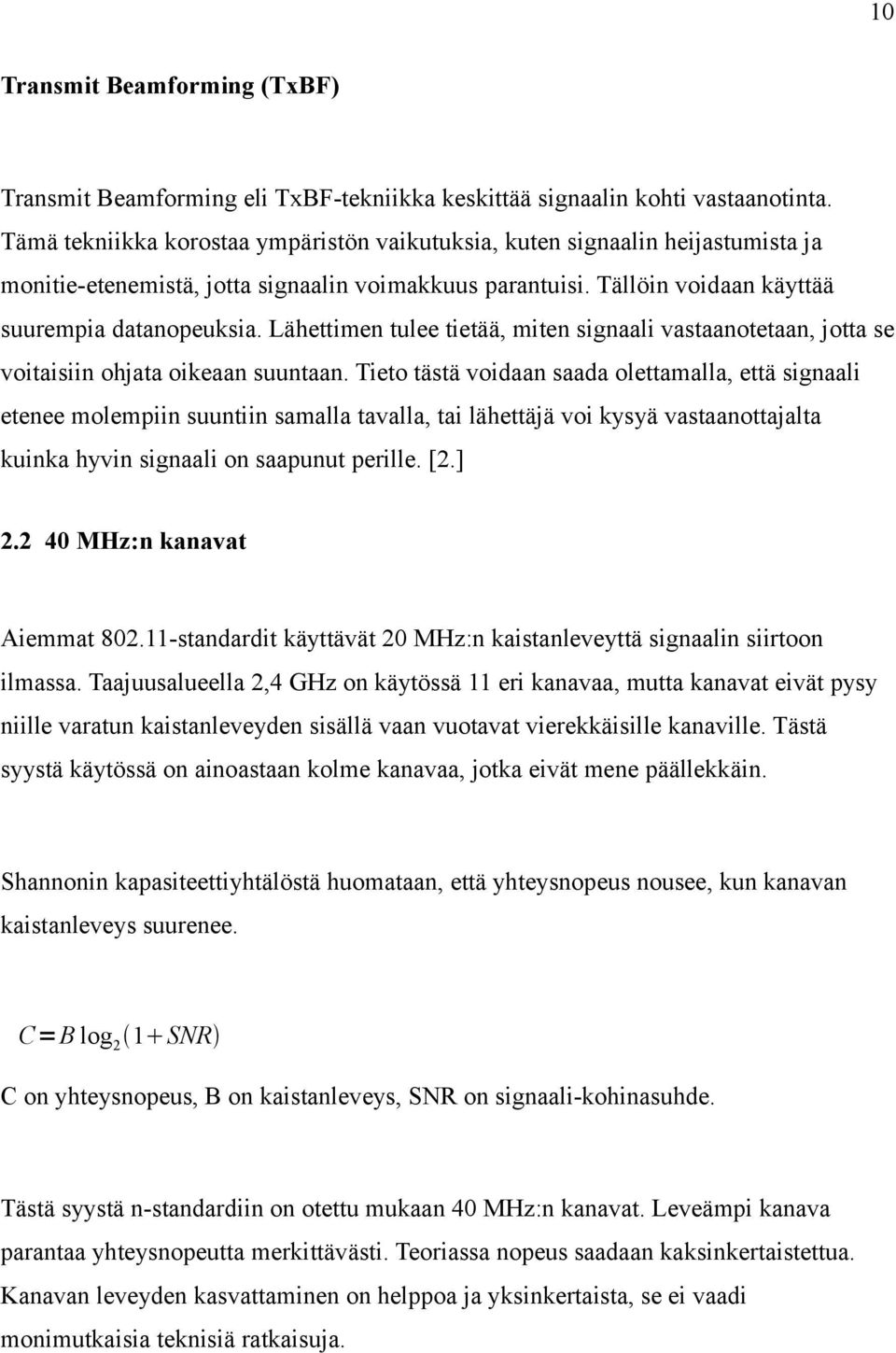 Lähettimen tulee tietää, miten signaali vastaanotetaan, jotta se voitaisiin ohjata oikeaan suuntaan.