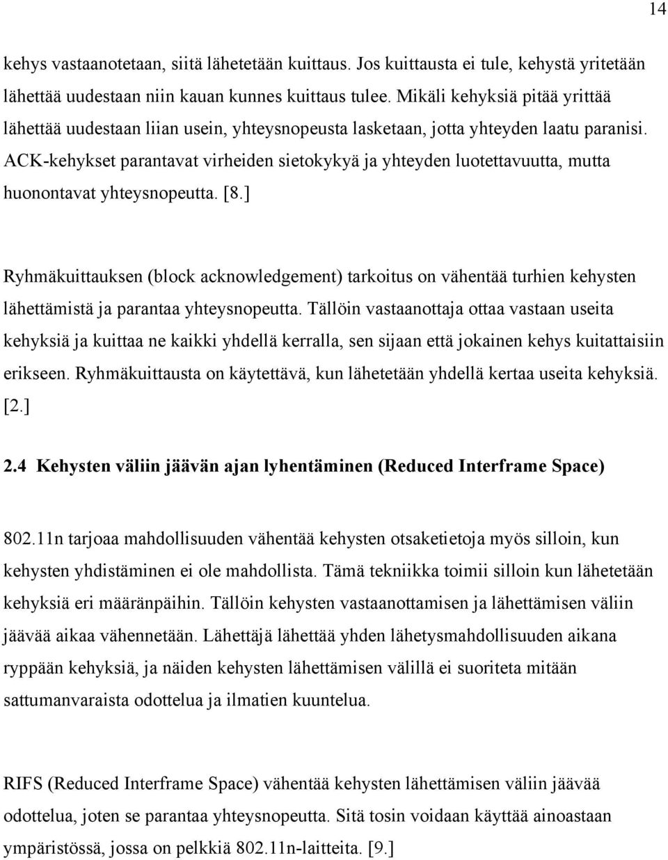 ACK-kehykset parantavat virheiden sietokykyä ja yhteyden luotettavuutta, mutta huonontavat yhteysnopeutta. [8.