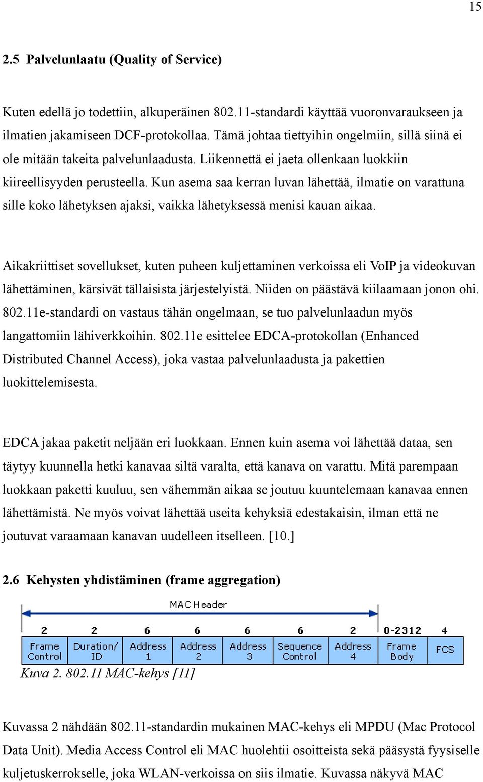 Kun asema saa kerran luvan lähettää, ilmatie on varattuna sille koko lähetyksen ajaksi, vaikka lähetyksessä menisi kauan aikaa.