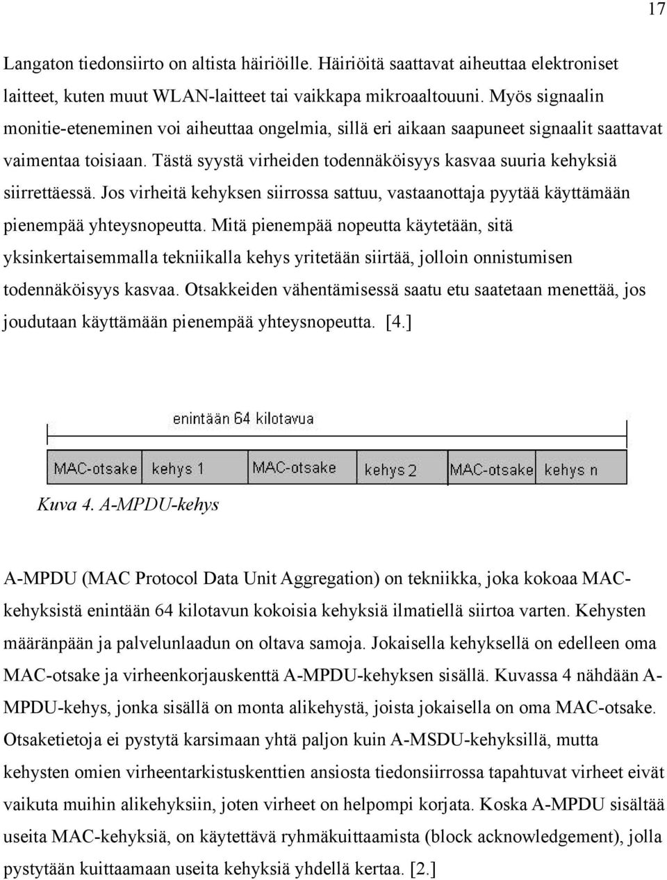 Jos virheitä kehyksen siirrossa sattuu, vastaanottaja pyytää käyttämään pienempää yhteysnopeutta.