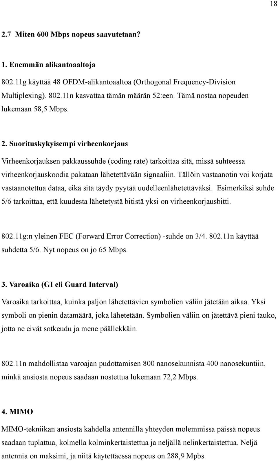 Suorituskykyisempi virheenkorjaus Virheenkorjauksen pakkaussuhde (coding rate) tarkoittaa sitä, missä suhteessa virheenkorjauskoodia pakataan lähetettävään signaaliin.