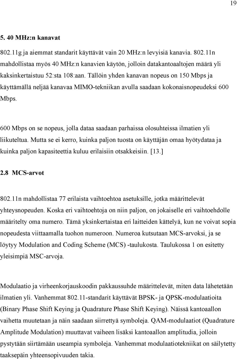 600 Mbps on se nopeus, jolla dataa saadaan parhaissa olosuhteissa ilmatien yli liikuteltua.