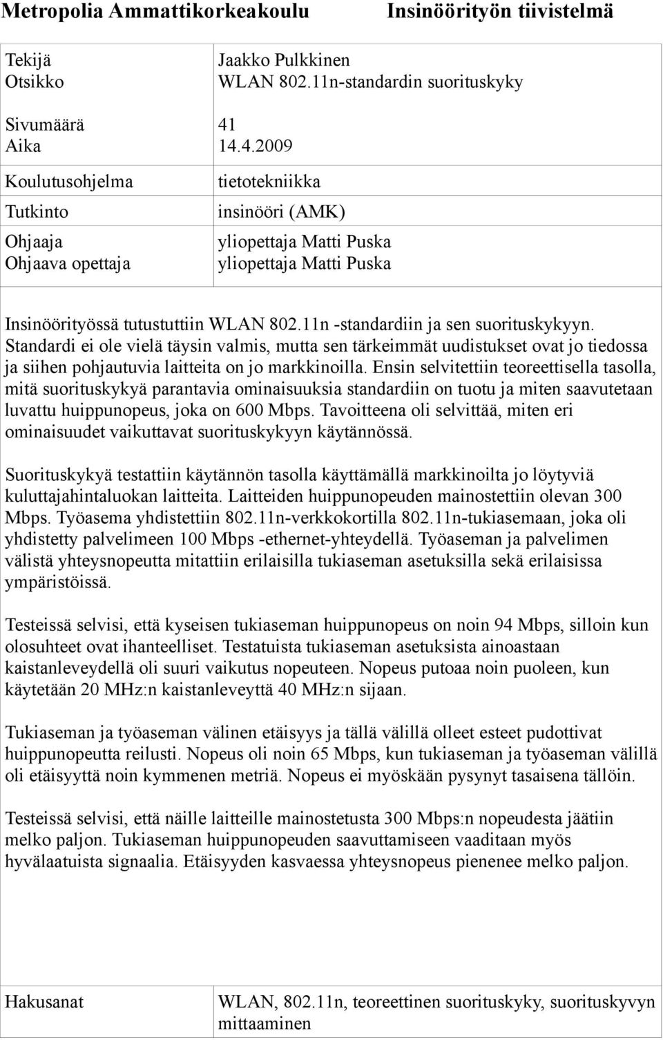 Standardi ei ole vielä täysin valmis, mutta sen tärkeimmät uudistukset ovat jo tiedossa ja siihen pohjautuvia laitteita on jo markkinoilla.