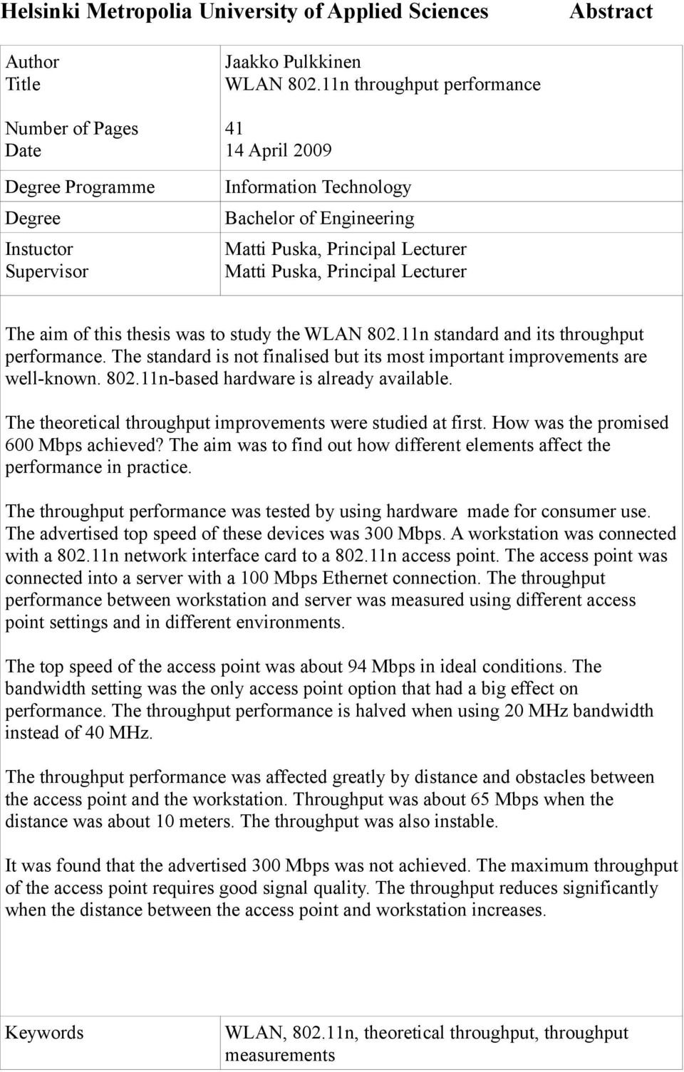 802.11n standard and its throughput performance. The standard is not finalised but its most important improvements are well-known. 802.11n-based hardware is already available.