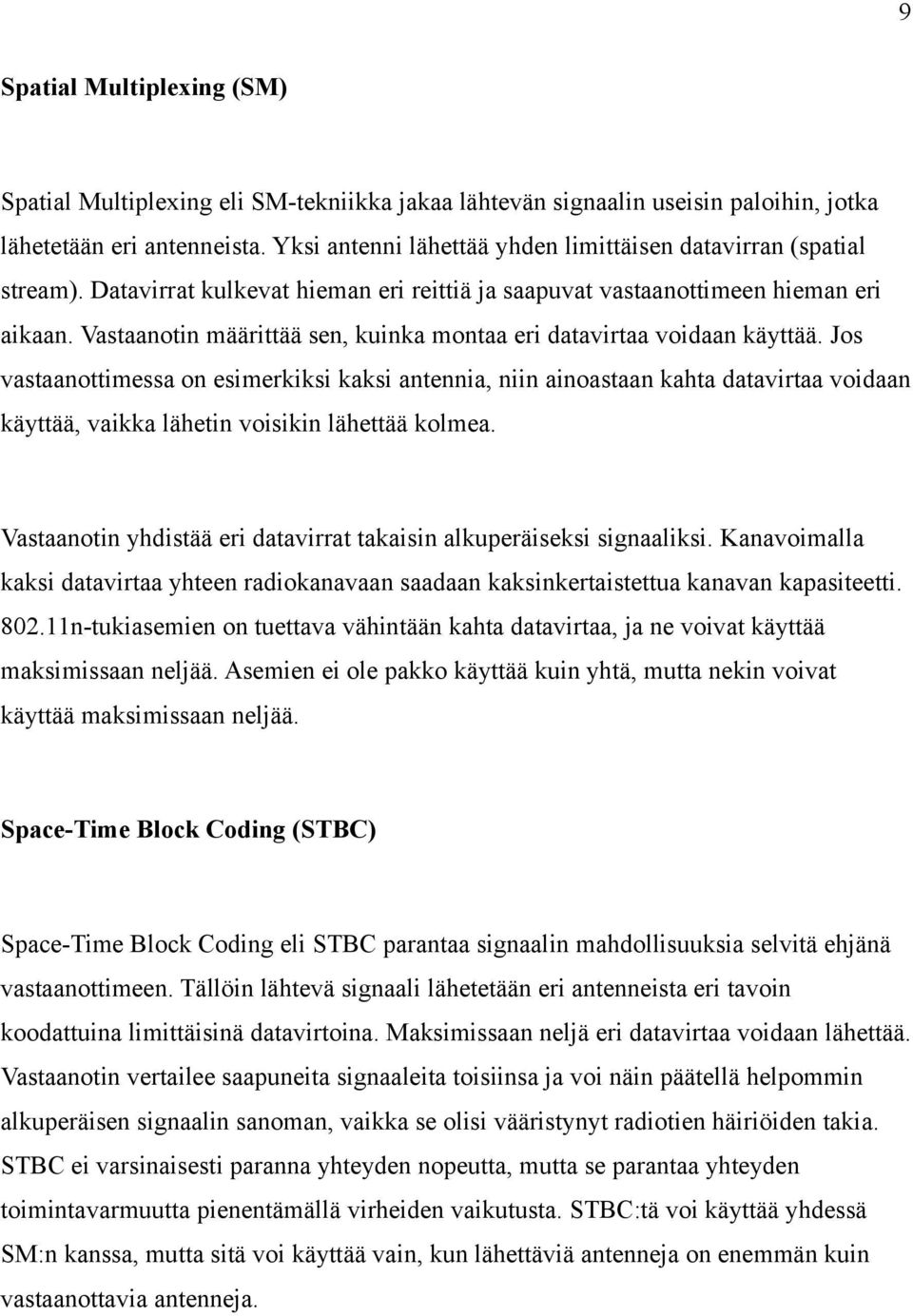 Vastaanotin määrittää sen, kuinka montaa eri datavirtaa voidaan käyttää.