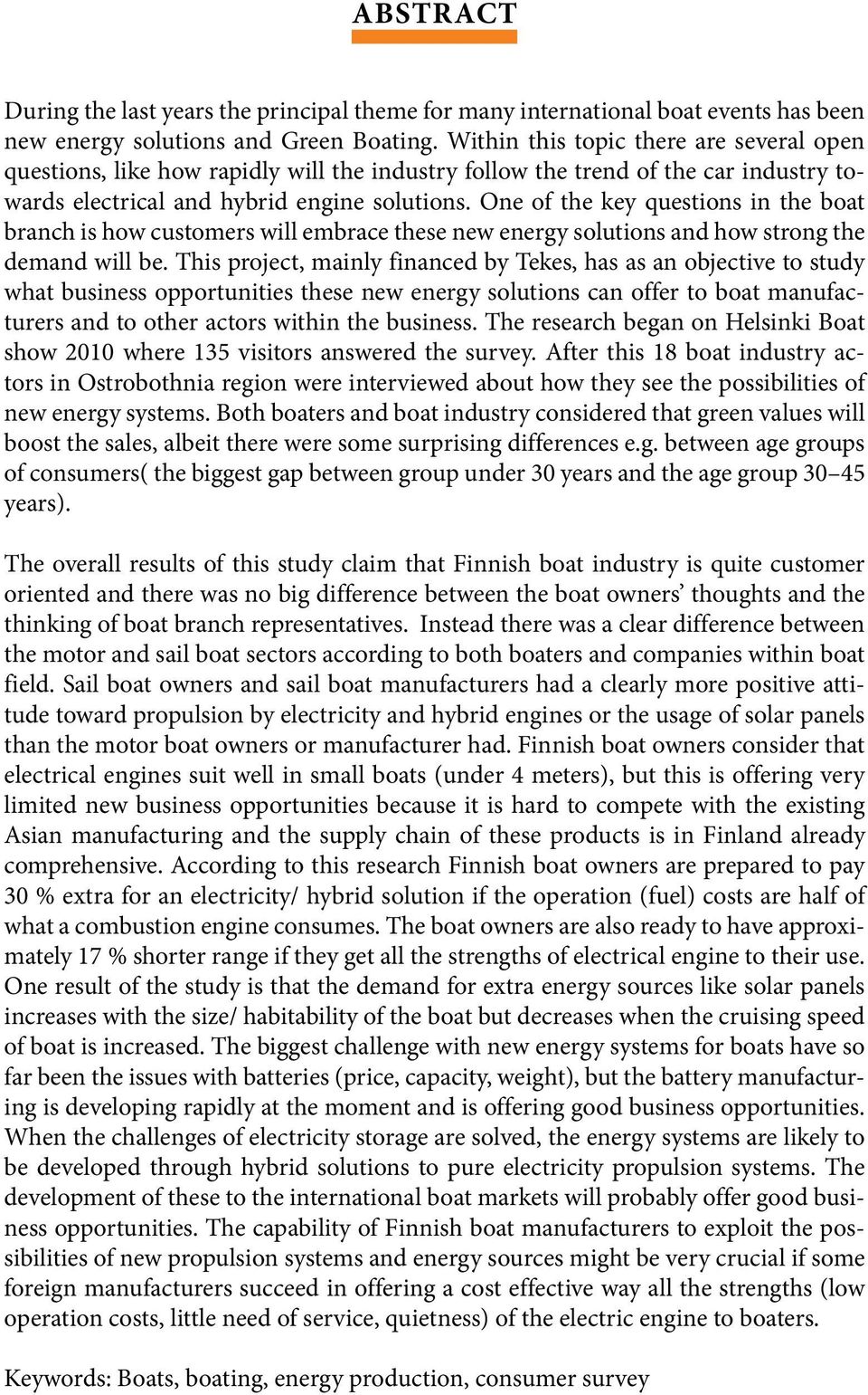 One of the key questions in the boat branch is how customers will embrace these new energy solutions and how strong the demand will be.