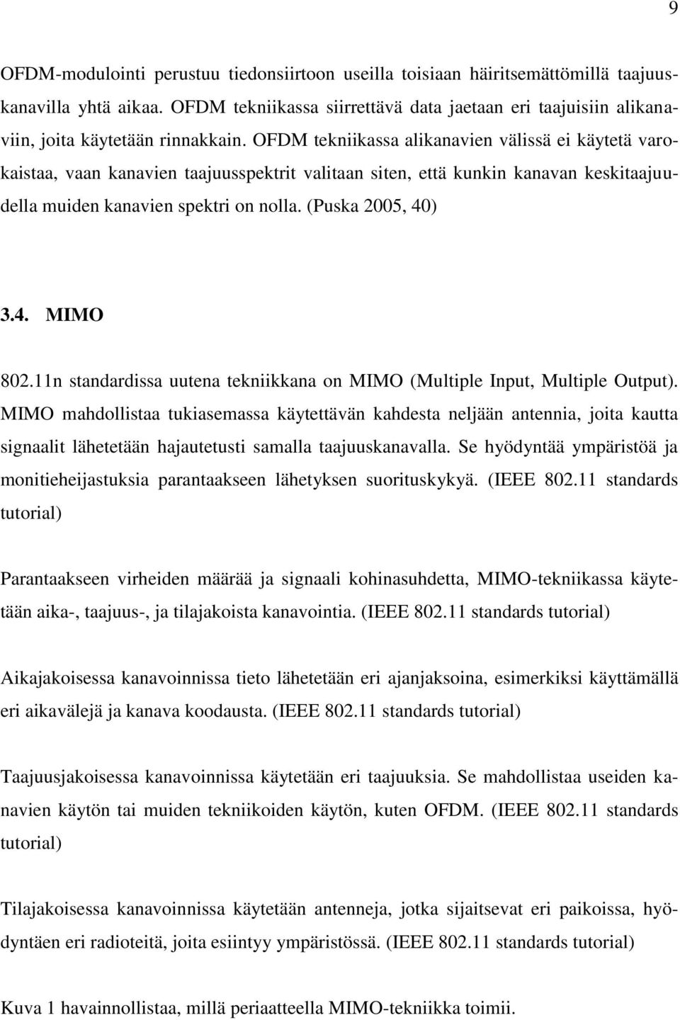 OFDM tekniikassa alikanavien välissä ei käytetä varokaistaa, vaan kanavien taajuusspektrit valitaan siten, että kunkin kanavan keskitaajuudella muiden kanavien spektri on nolla. (Puska 2005, 40