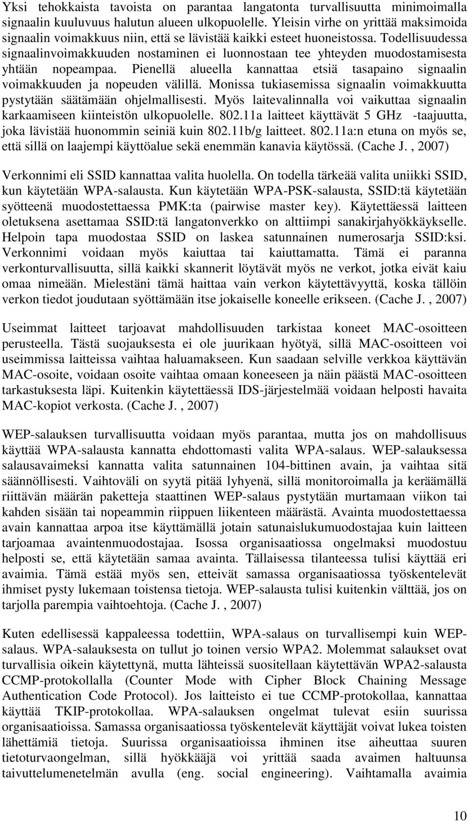 Todellisuudessa signaalinvoimakkuuden nostaminen ei luonnostaan tee yhteyden muodostamisesta yhtään nopeampaa. Pienellä alueella kannattaa etsiä tasapaino signaalin voimakkuuden ja nopeuden välillä.