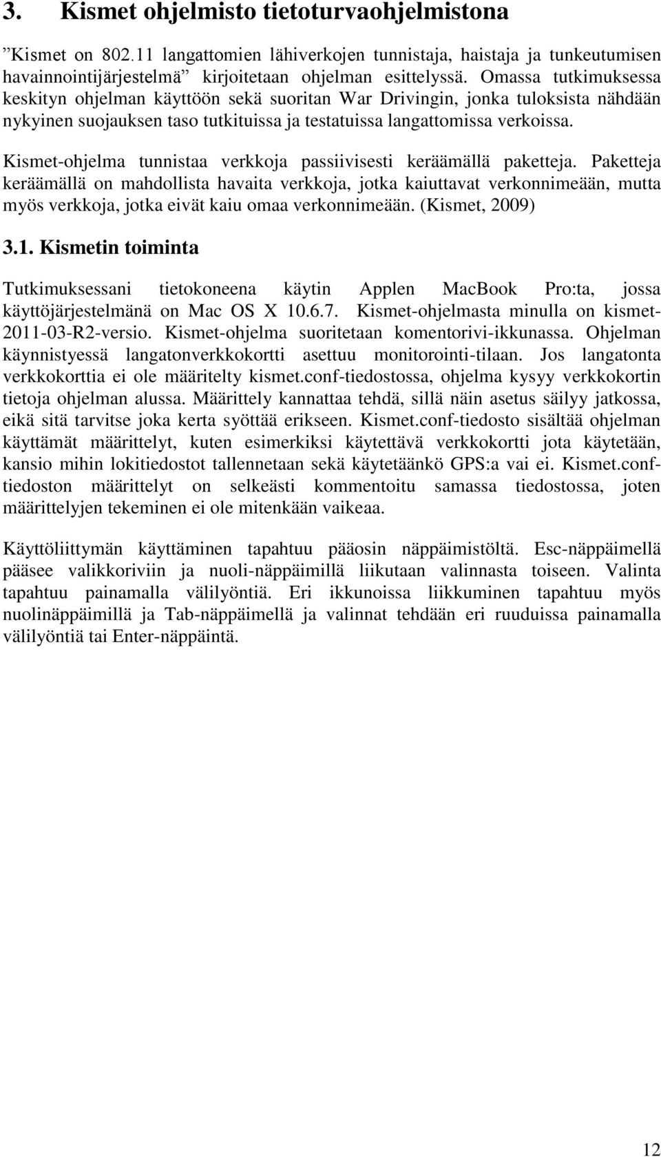 Kismet-ohjelma tunnistaa verkkoja passiivisesti keräämällä paketteja.