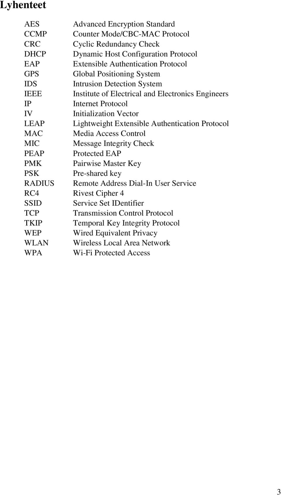 Authentication Protocol MAC Media Access Control MIC Message Integrity Check PEAP Protected EAP PMK Pairwise Master Key PSK Pre-shared key RADIUS Remote Address Dial-In User Service RC4