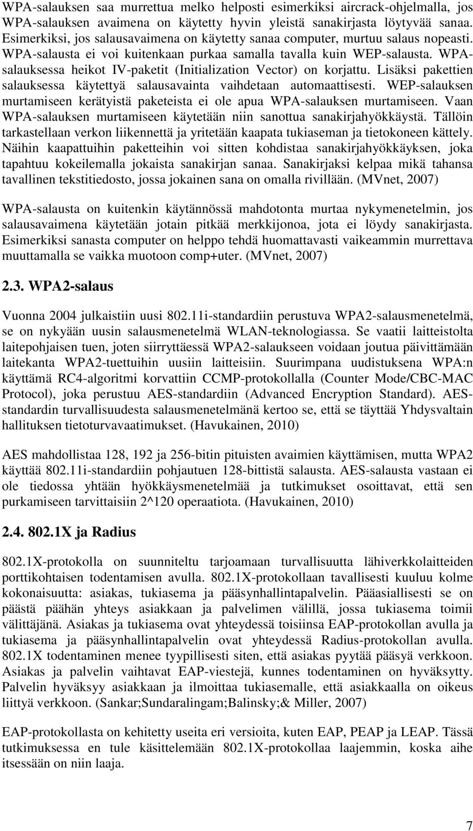 WPAsalauksessa heikot IV-paketit (Initialization Vector) on korjattu. Lisäksi pakettien salauksessa käytettyä salausavainta vaihdetaan automaattisesti.